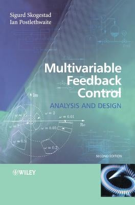 Multivariable Feedback Control: Analysis and Design by Skogestad, Sigurd