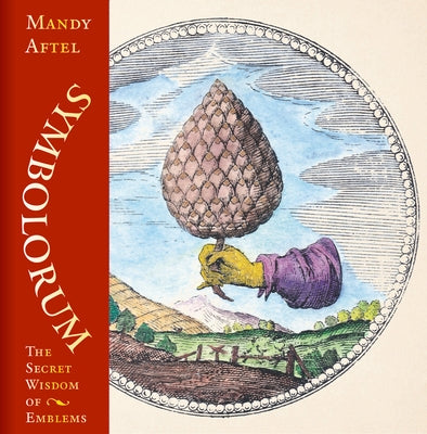 Symbolorum: The Secret Wisdom of Emblems by Aftel, Mandy