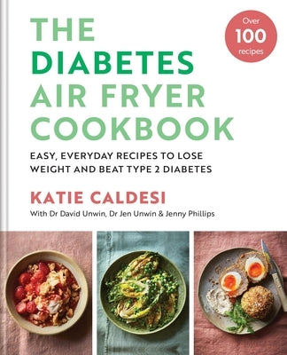 Diabetes Air Fryer Cookbook: Easy, Everyday Recipes to Lose Weight and Beat Type 2 Diabetes by Caldesi, Katie