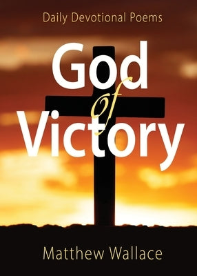 God of Victory: Daily Devotional Poems by Wallace, Matthew