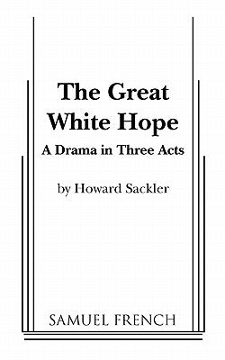 The Great White Hope by Sackler, Howard