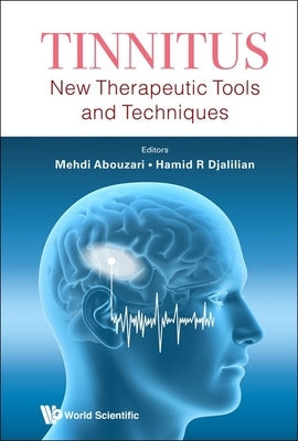 Tinnitus: New Therapeutic Tools and Techniques by Mehdi Abouzari, Hamid R. Djalilian