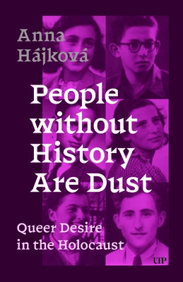 People Without History Are Dust: Queer Desire in the Holocaust by H&#195;&#161;jkov&#195;&#161;, Anna