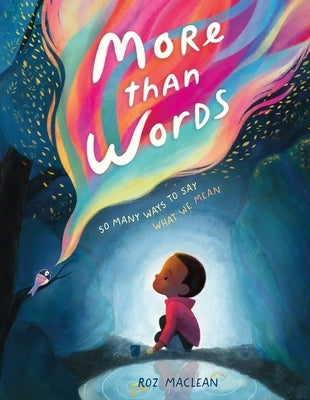 More Than Words: So Many Ways to Say What We Mean by MacLean, Roz