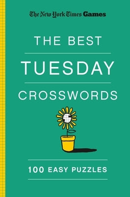 New York Times Games the Best Tuesday Crosswords: 100 Easy Puzzles by New York Times