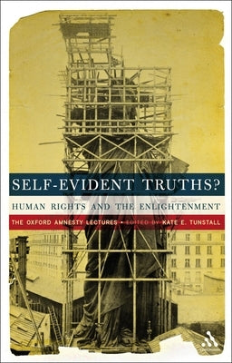 Self-Evident Truths?: Human Rights and the Enlightenment (the Oxford Amnesty Lectures) by Tunstall, Kate E.