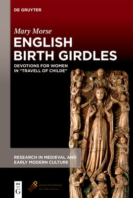 English Birth Girdles: Devotions for Women in "Travell of Childe" by Morse, Mary