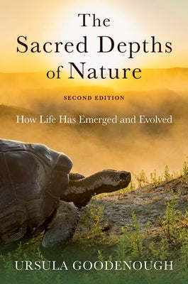 Sacred Depths of Nature: How Life Has Emerged and Evolved by Goodenough, Ursula