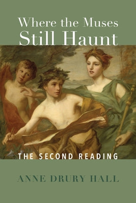 Where the Muses Still Haunt: The Second Reading by Hall, Anne Drury