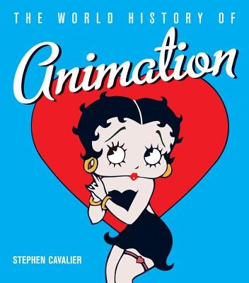 The World History of Animation by Cavalier, Stephen