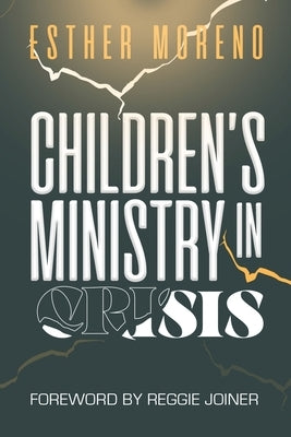 Children's Ministry in Crisis by Moreno, Esther