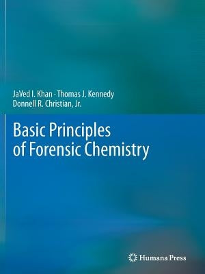 Basic Principles of Forensic Chemistry by Khan, Javed I.