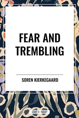 Fear and Trembling by Kierkegaard, Soren