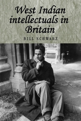 West Indian Intellectuals in Britain by Schwarz, Bill