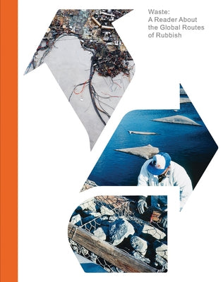 Waste: A Reader about the Global Routes of Rubbish by Boetzkes, Amanda
