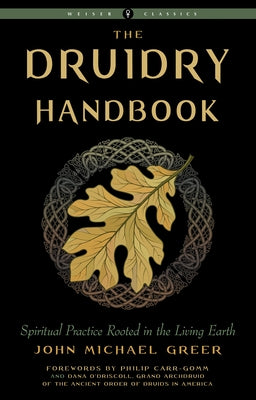 Druidry Handbook: Spiritual Practice Rooted in the Living Earth by Greer, John Michael