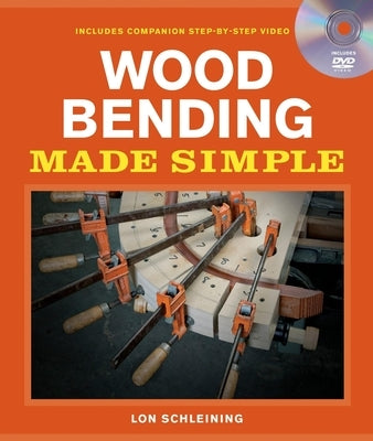 Wood Bending Made Simple [With DVD] by Schleining, Lon