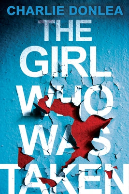 The Girl Who Was Taken: A Gripping Psychological Thriller by Donlea, Charlie