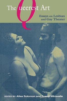 The Queerest Art: Essays on Lesbian and Gay Theater by Solomon, Alisa