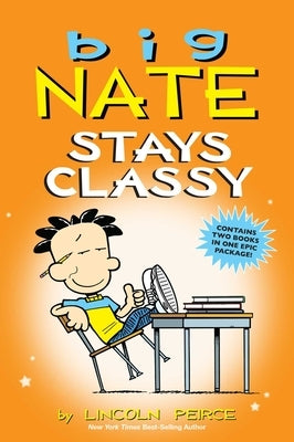 Big Nate Stays Classy: Two Books in One by Peirce, Lincoln