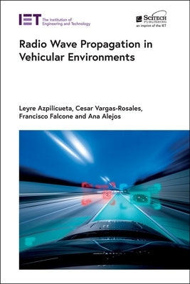 Radio Wave Propagation in Vehicular Environments by Azpilicueta, Leyre