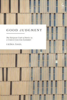 Good Judgment: The European Court of Justice as a Context-Conscious Lawmaker by Sadl, Urska