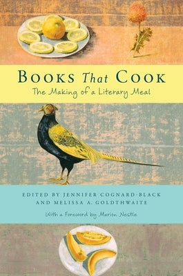 Books That Cook: The Making of a Literary Meal by Goldthwaite, Melissa A.