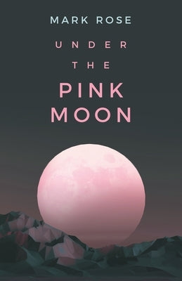 Under the Pink Moon by Rose, Mark