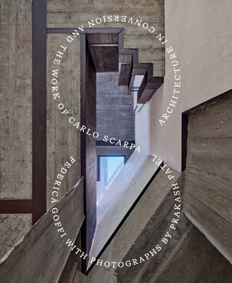 Architecture in Conversion and the Work of Carlo Scarpa by Patel, Prakash