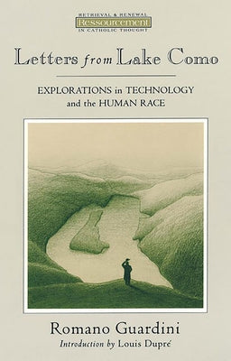Letters from Lake Como: Explorations on Technology and the Human Race by Guardini, Romano