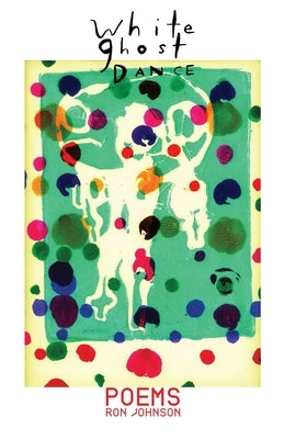 White Ghost Dance: Poems by Johnson, Ron