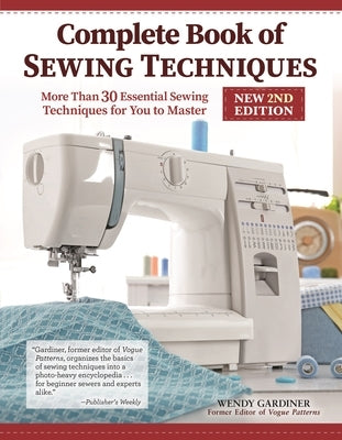 Complete Book of Sewing Techniques, New 2nd Edition: More Than 30 Essential Sewing Techniques for You to Master by Gardiner, Wendy