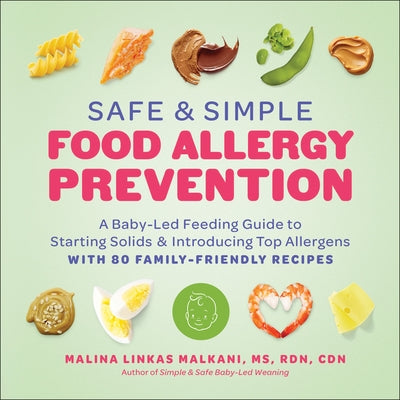 Safe and Simple Food Allergy Prevention: A Baby-Led Feeding Guide to Starting Solids and Introducing Top Allergens by Malkani, Malina