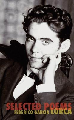 The Selected Poems of Federico Garcia Lorca by Garcia Lorca, Federico