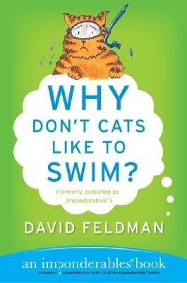 Why Don't Cats Like to Swim?: An Imponderables Book by Feldman, David