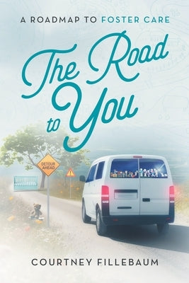 The Road to You: A Roadmap to Foster Care by Fillebaum, Courtney L.