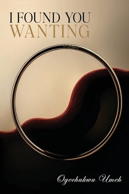 I Found You Wanting by Umeh, Ogechukwu