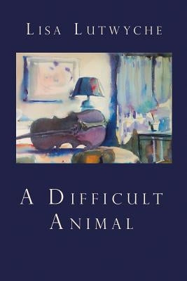 A Difficult Animal by Lutwyche, Lisa