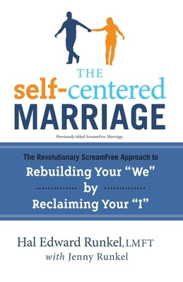 The Self-Centered Marriage: The Revolutionary ScreamFree Approach to Rebuilding Your "We" by Reclaiming Your"I" by Runkel, Hal