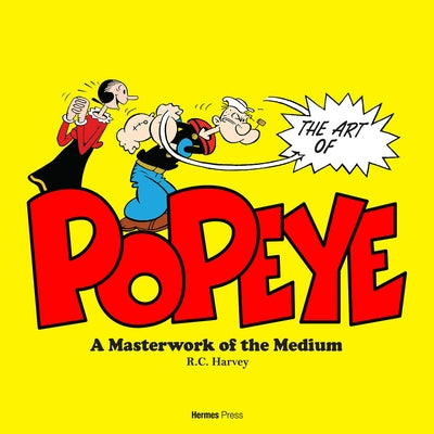 The Art of Popeye: A Masterwork of the Medium by Harvey, R. C.
