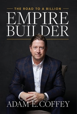 Empire Builder: The Road to a Billion by Coffey, Adam