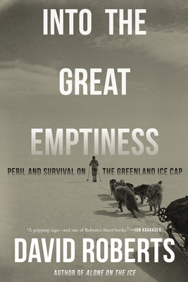 Into the Great Emptiness: Peril and Survival on the Greenland Ice Cap by Roberts, David