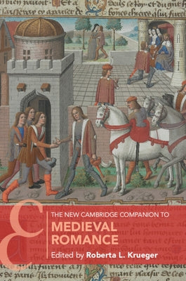 The New Cambridge Companion to Medieval Romance by Krueger, Roberta L.