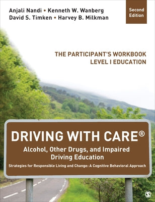 Driving With CARE(R): Alcohol, Other Drugs, and Impaired Driving Education Strategies for Responsible Living and Change: A Cognitive Behavioral Approa by Nandi, Anjali