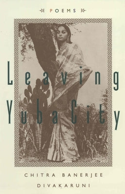 Leaving Yuba City: Poems by Divakaruni, Chitra Banerjee