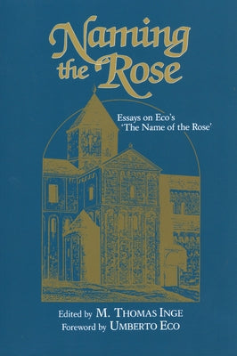 Naming the Rose: Essays on Eco's 'The Name of the Rose' by Inge, M. Thomas