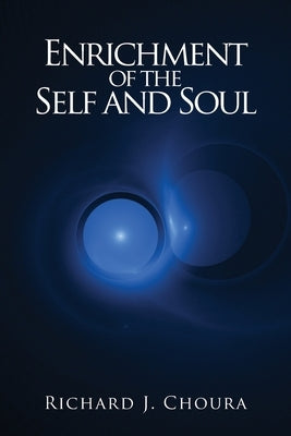 Enrichment of the Self and Soul by Choura, Richard J.