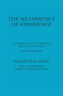 Metaphysics of Experience: A Companion to Whitehead's Process and Reality (REV) by Kraus, Elizabeth