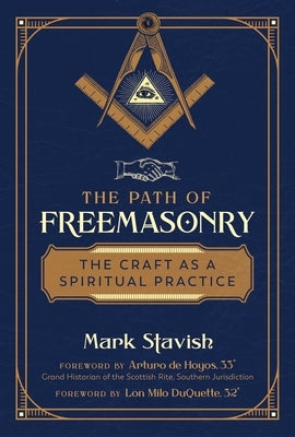 The Path of Freemasonry: The Craft as a Spiritual Practice by Stavish, Mark