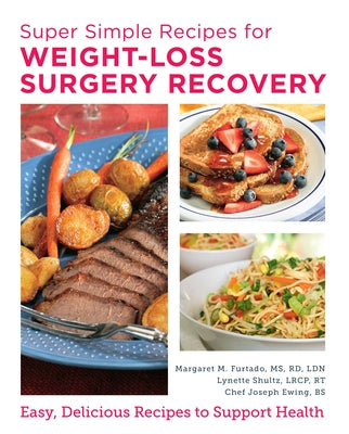 Super Simple Recipes for Weight-Loss Surgery Recovery: Easy, Delicious Recipes to Support Health by Furtado, Margaret